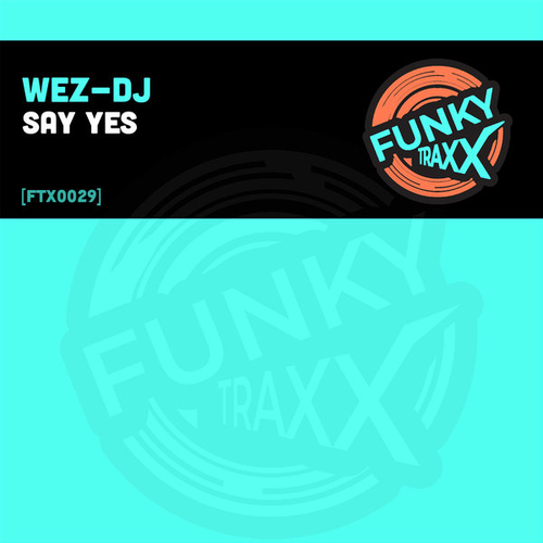 WEZ-DJ - Say Yes [FTX0029]